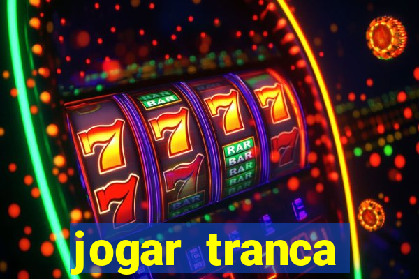 jogar tranca valendo dinheiro